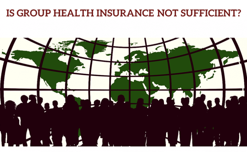 Why Company provided Group health insurance is not sufficient?