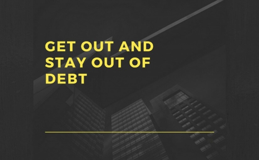 get out and stay out of debt