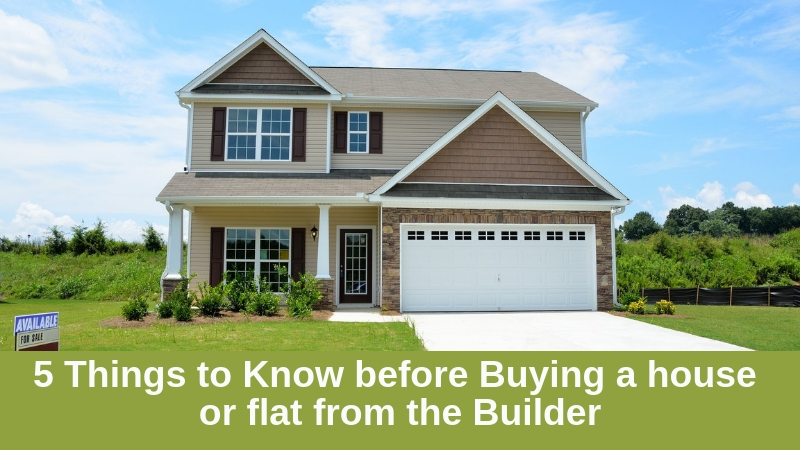5 Things to Know Before Buying a House of Flat From the Builder