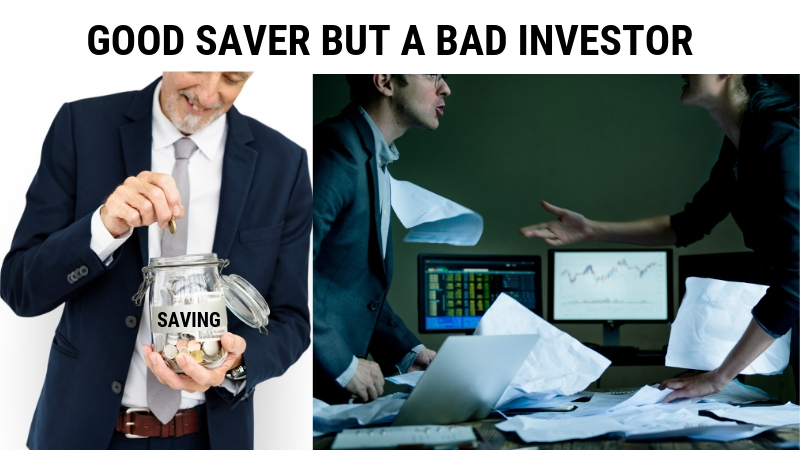 GOOD SAVER BUT A BAD INVESTOR