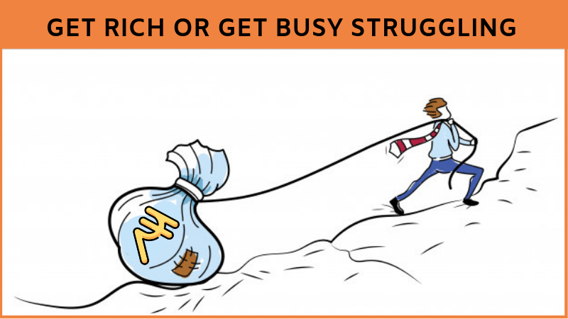 Get rich or Get busy Struggling