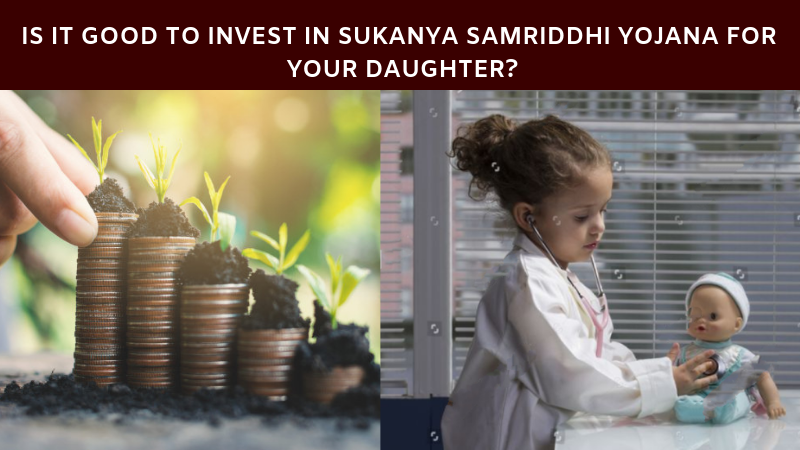 Is it good to invest in Sukanya samriddhi Yojana for your daughter