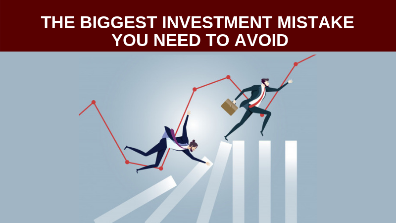 The biggest investment mistake you need to avoid