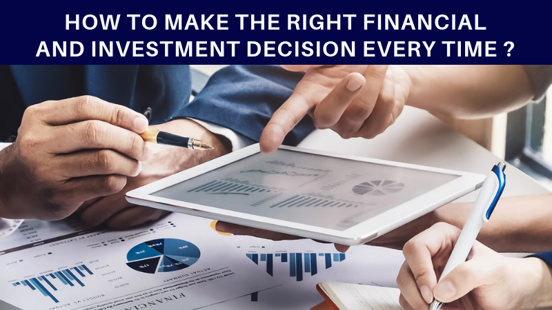 How to make right investment and financial decisions