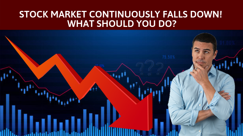 Stock Market continously falls down. What should you do