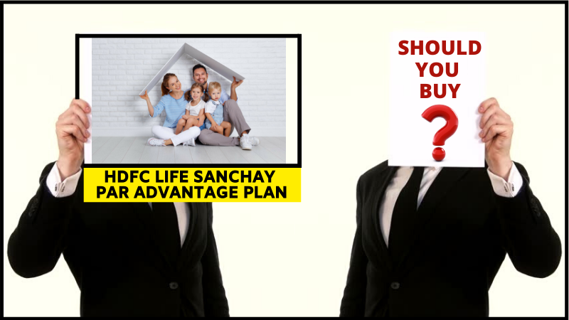 HDFC Life Sanchay par Advantage Plan - Should You Buy