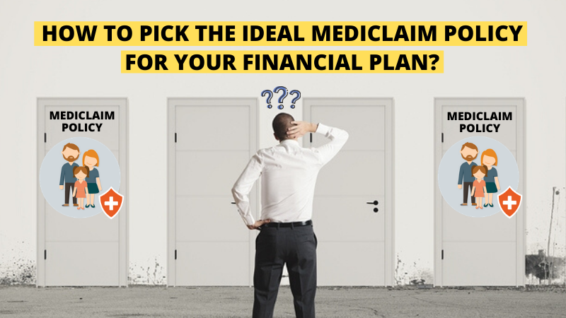 How to Pick The Ideal Mediclaim Policy for Your Financial Plan