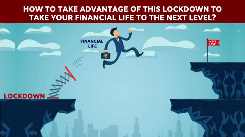 How to take advantage of this lockdown to take your financial life next level