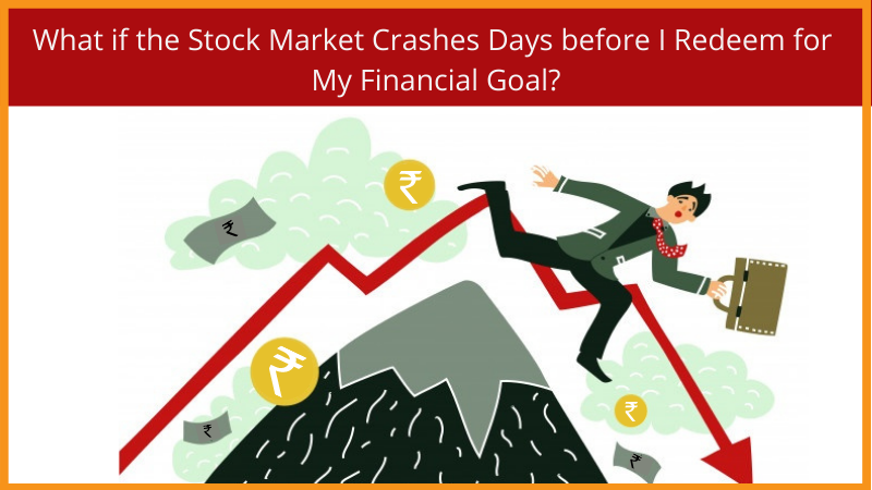 What If The Stock Market Crashes Days Before I Redeem For My Financial Goal