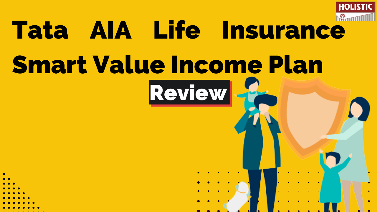 Tata AIA Life Insurance Smart Value Income Plan An In-depth & Insightful Review