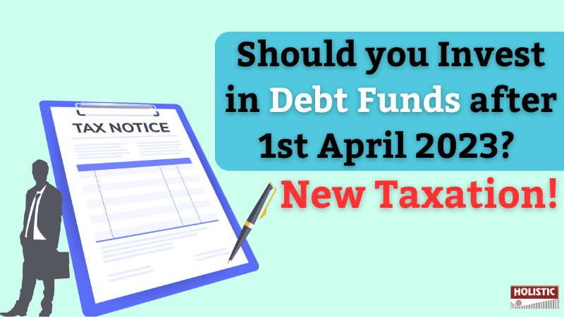 Should you Invest in Debt Funds after 1st April 2023? New Taxation!