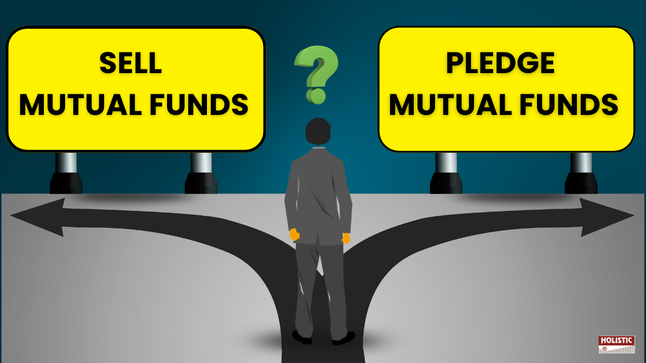 Urgent Cash Needs? Sell or Pledge Your Mutual Funds – Which is Wiser?