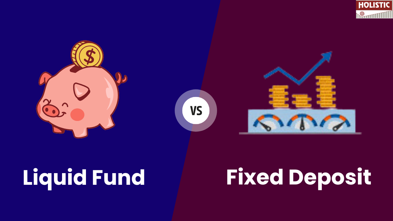Liquid Funds Vs Fixed Deposits (FDs): Which One Should You Choose?